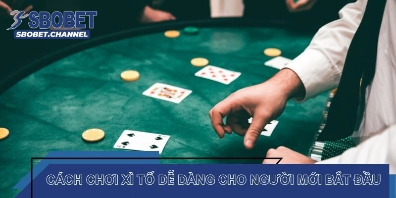 Cách chơi xì tố online dễ dàng cho người mới bắt đầu