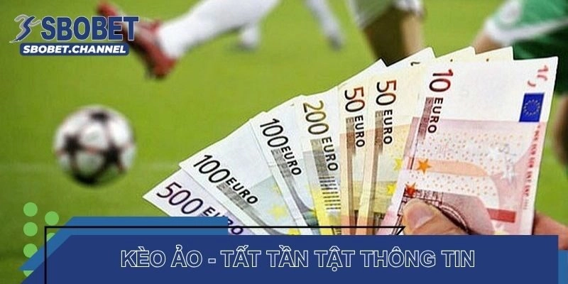 Kèo ảo - Tất tần tật thông tin 