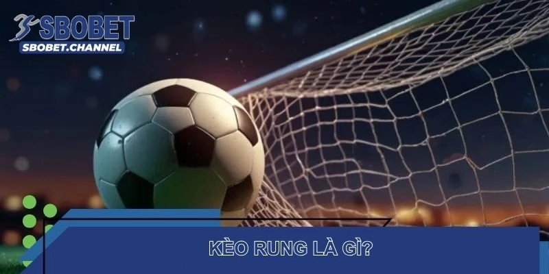 Kèo rung là gì?